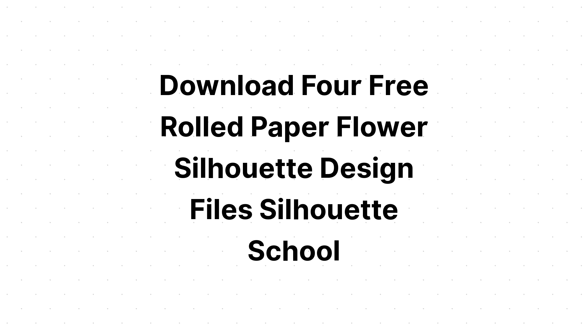 Download Rolled Paper Flowers SVG File